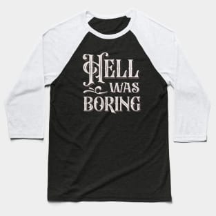 Hell Was Boring Baseball T-Shirt